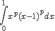 \Bigint_0^1 x^p(x-1)^p dx